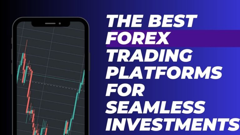 The Best Forex Trading Platforms For Seamless Investments